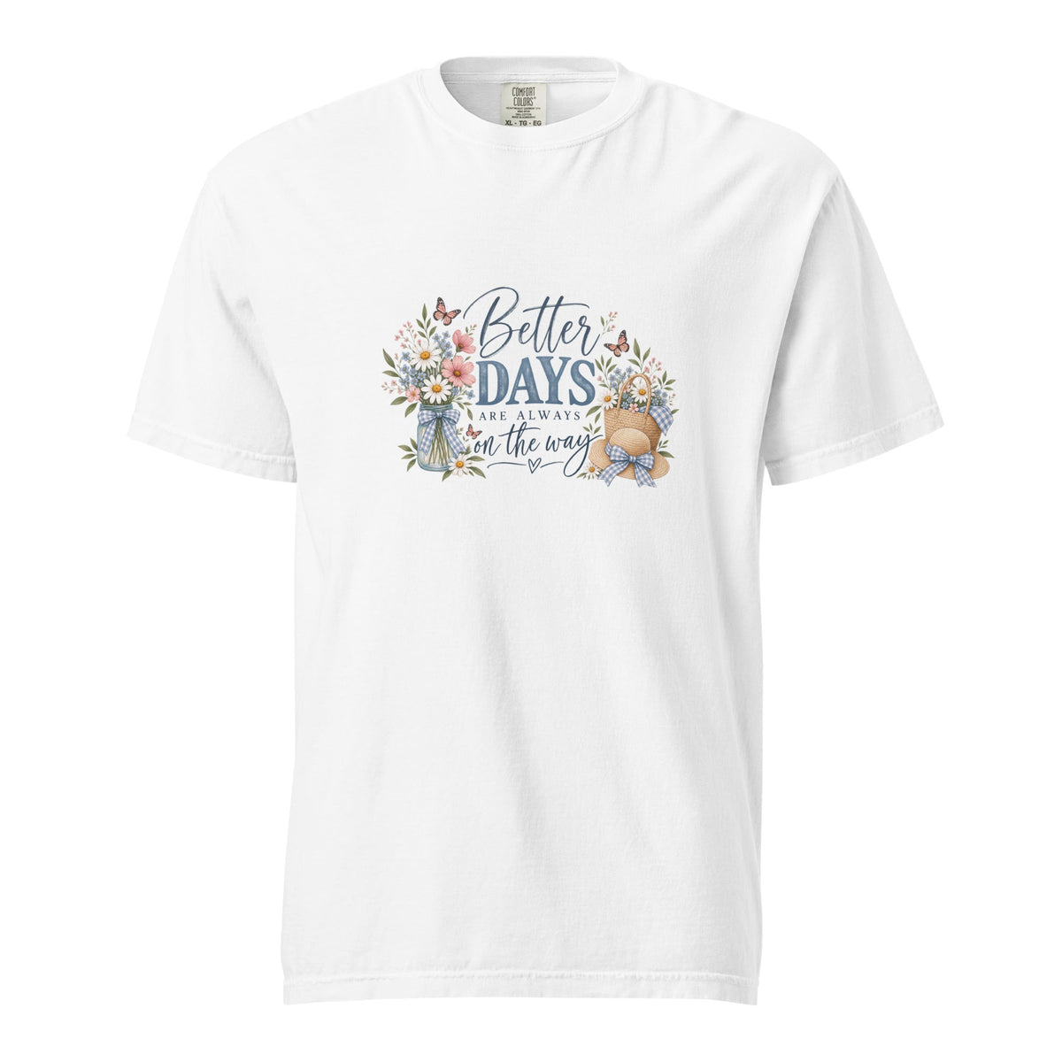 Comfort Colors, Better Days Are Always on the Way Shirt, Floral Graphic Tee, Cottagecore, Positive Inspirational, Gift for Her - Gigi’s Craft Bowtique