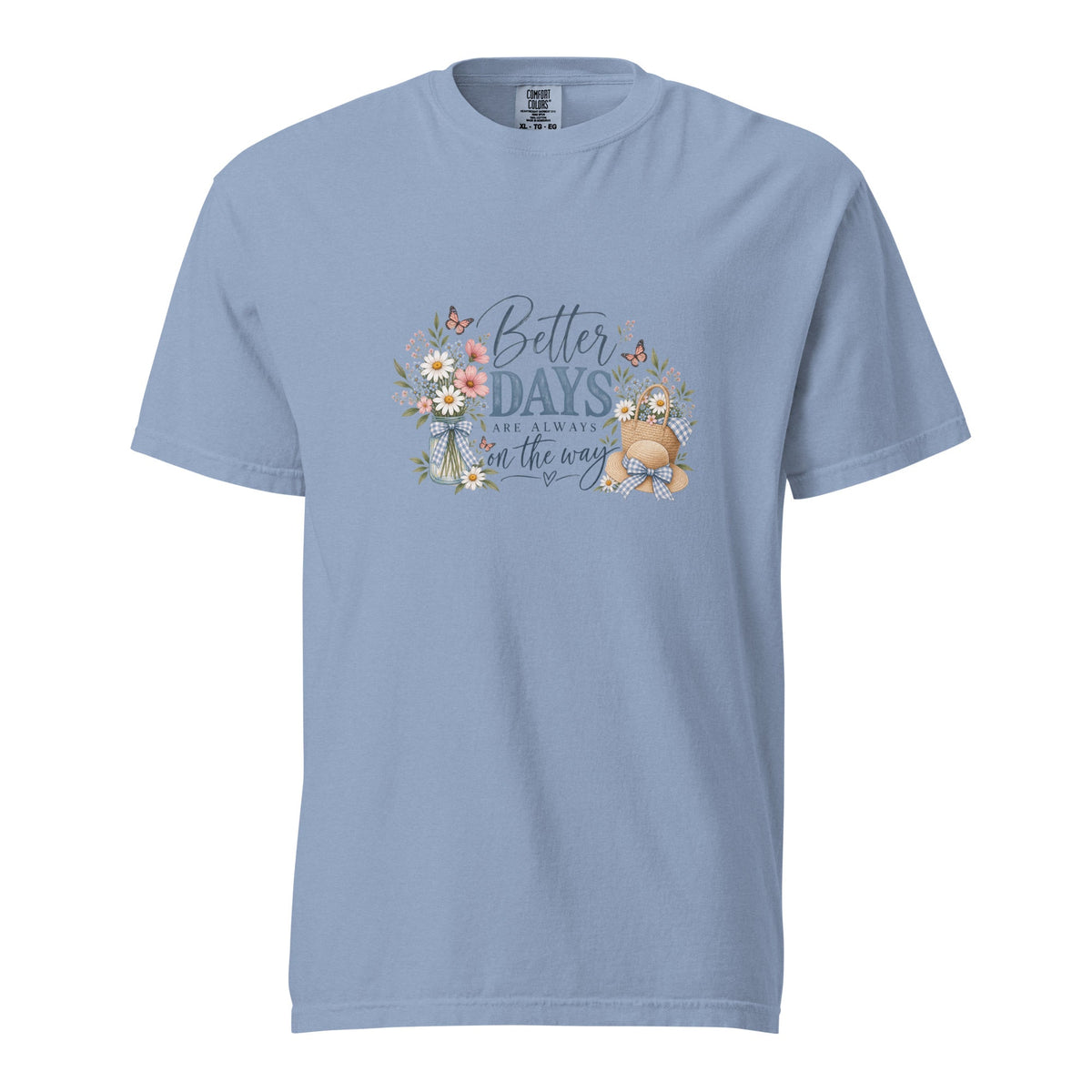 Comfort Colors, Better Days Are Always on the Way Shirt, Floral Graphic Tee, Cottagecore, Positive Inspirational, Gift for Her - Gigi’s Craft Bowtique