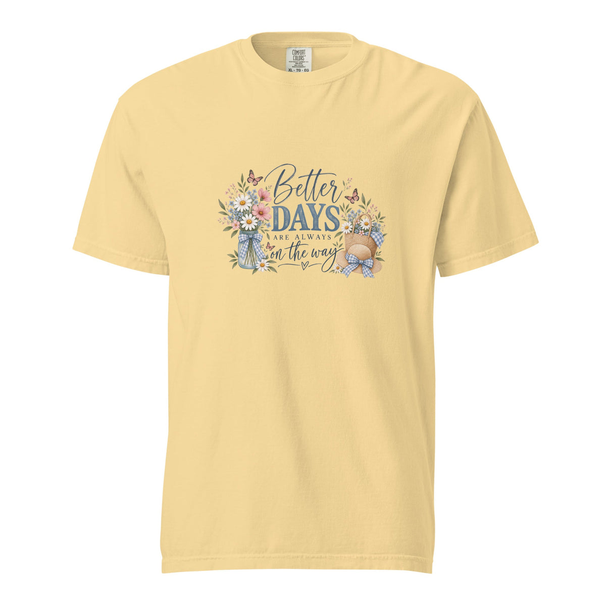 Comfort Colors, Better Days Are Always on the Way Shirt, Floral Graphic Tee, Cottagecore, Positive Inspirational, Gift for Her - Gigi’s Craft Bowtique