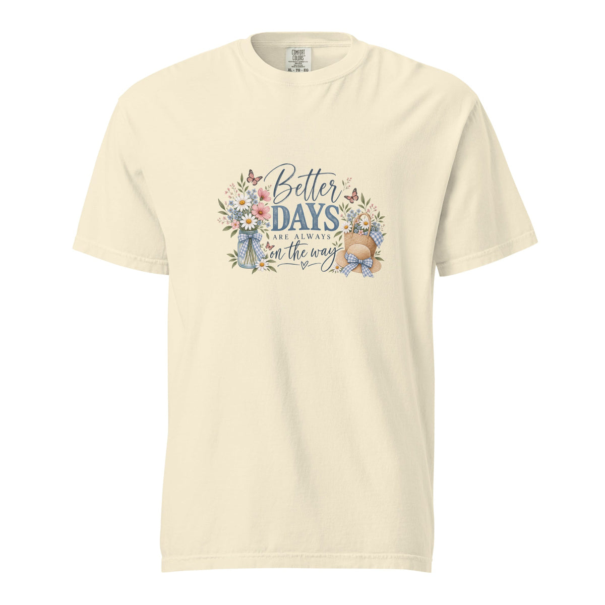 Comfort Colors, Better Days Are Always on the Way Shirt, Floral Graphic Tee, Cottagecore, Positive Inspirational, Gift for Her - Gigi’s Craft Bowtique
