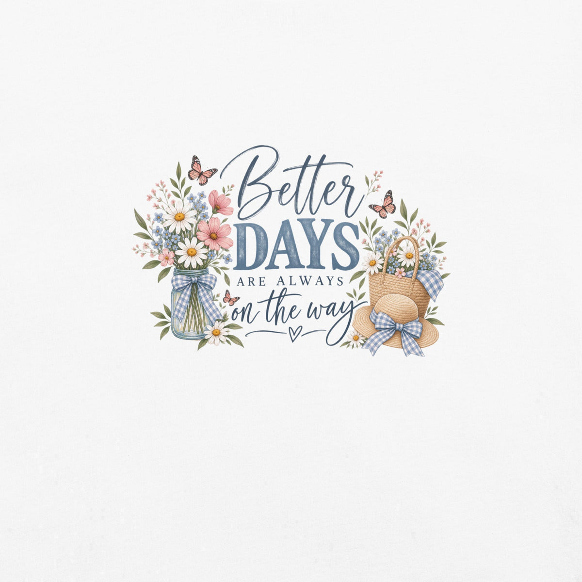 Comfort Colors, Better Days Are Always on the Way Shirt, Floral Graphic Tee, Cottagecore, Positive Inspirational, Gift for Her - Gigi’s Craft Bowtique