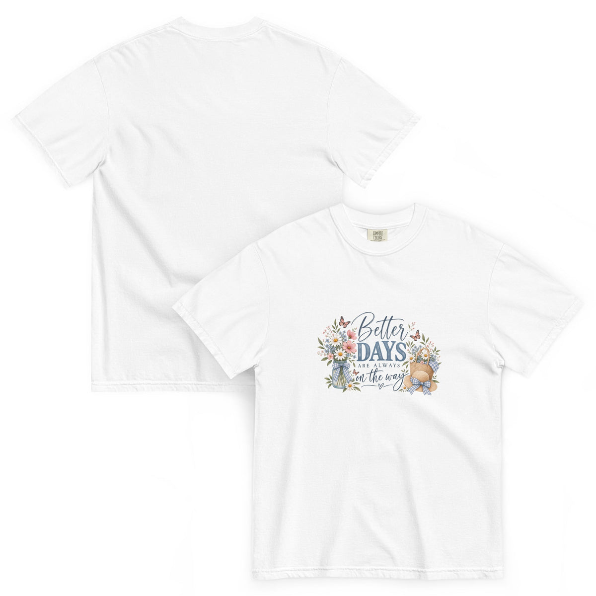 Comfort Colors, Better Days Are Always on the Way Shirt, Floral Graphic Tee, Cottagecore, Positive Inspirational, Gift for Her - Gigi’s Craft Bowtique