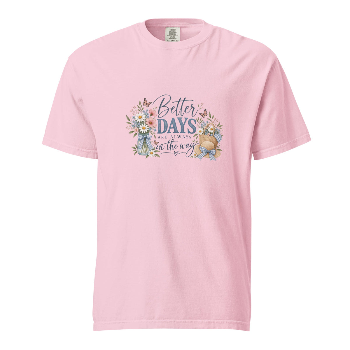 Comfort Colors, Better Days Are Always on the Way Shirt, Floral Graphic Tee, Cottagecore, Positive Inspirational, Gift for Her - Gigi’s Craft Bowtique